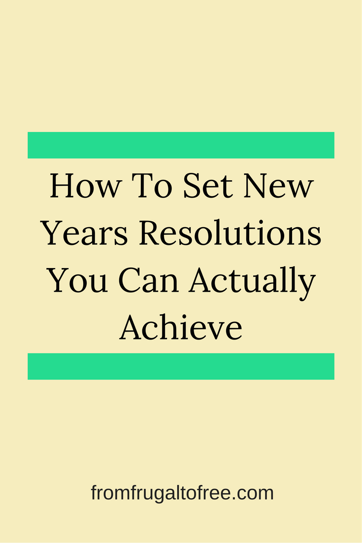 How To Set New Years Resolutions You Can Actually Achieve From Frugal How To Set New Years Resolutions You Can Actually Achieve From Frugal